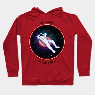 Life is better on the galaxy Hoodie